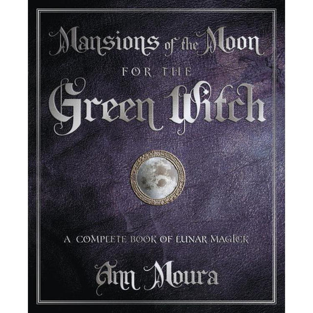 Mansions of the Moon for the Green Witch by Ann Moura - Magick Magick.com