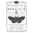 Mastering Magick by Mat Auryn, Silver RavenWolf - Magick Magick.com
