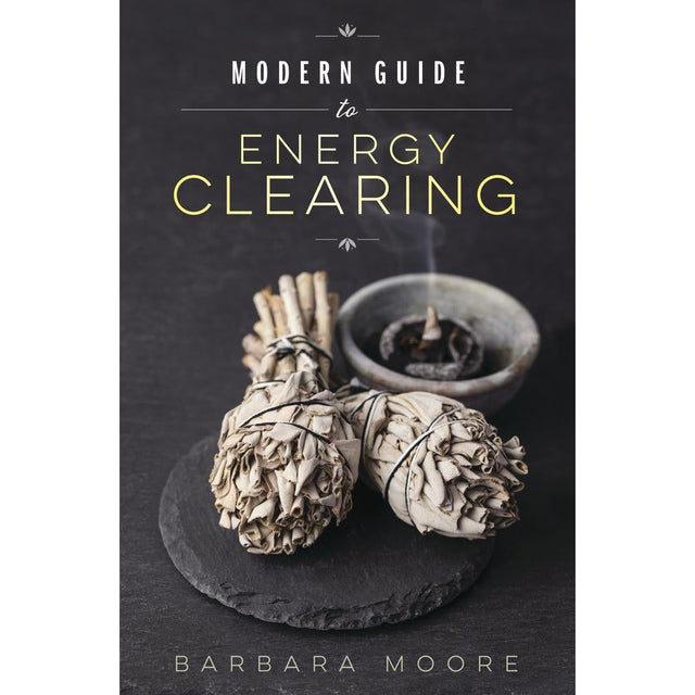 Modern Guide To Energy Clearing by Barbara Moore - Magick Magick.com
