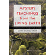 Mystery Teachings from the Living Earth by John Michael Greer - Magick Magick.com
