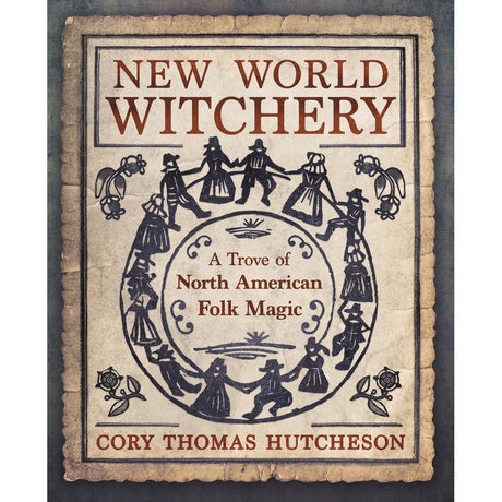 New World Witchery by Cory Thomas Hutcheson - Magick Magick.com
