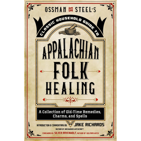 Ossman & Steel's Classic Household Guide to Appalachian Folk Healing by Jake Richards - Magick Magick.com