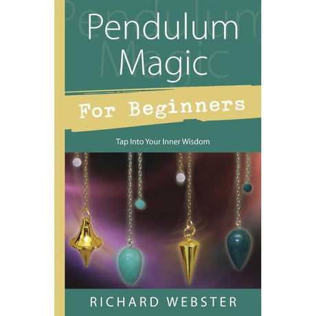 Pendulum Magic For Beginners by Richard Webster - Magick Magick.com