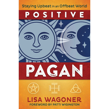 Positive Pagan by Lisa Wagoner, Patti Wigington - Magick Magick.com