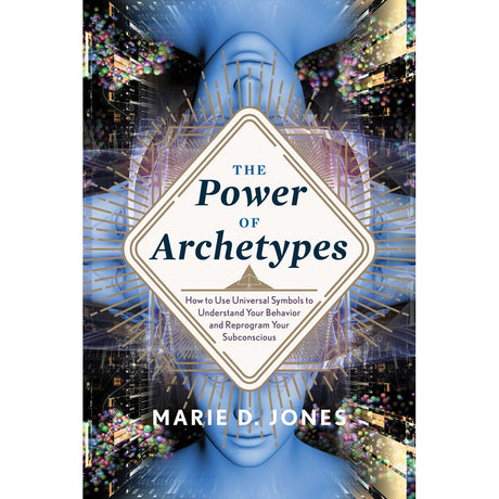 Power of Archetypes by Marie D. Jones - Magick Magick.com