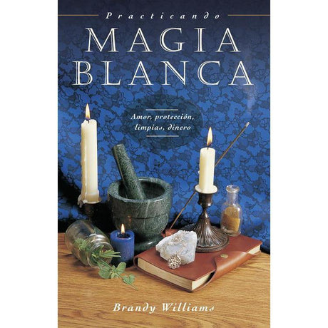 Practicando Magia Blanca by Brandy Williams - Magick Magick.com