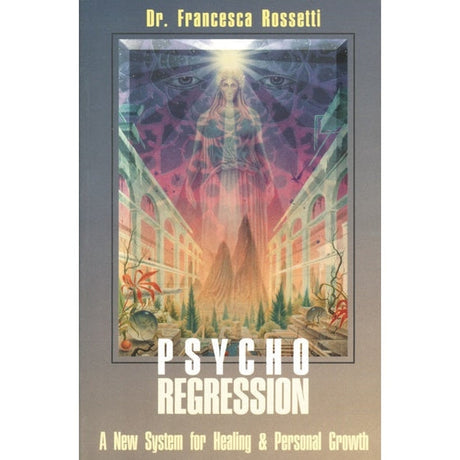 Psycho-Regression by Dr. Francesca Rossetti - Magick Magick.com