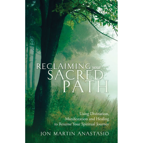 Reclaiming Your Sacred Path by Jon Martin Anastasio - Magick Magick.com
