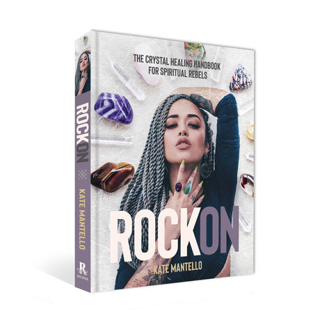 Rock On: The Crystal Healing Handbook for Spiritual Rebels by Kate Mantello - Magick Magick.com