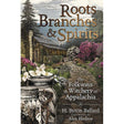 Roots, Branches & Spirits by H. Byron Ballard, Alex Bledsoe - Magick Magick.com