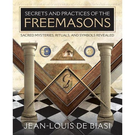 Secrets and Practices of the Freemasons by Jean-Louis de Biasi - Magick Magick.com