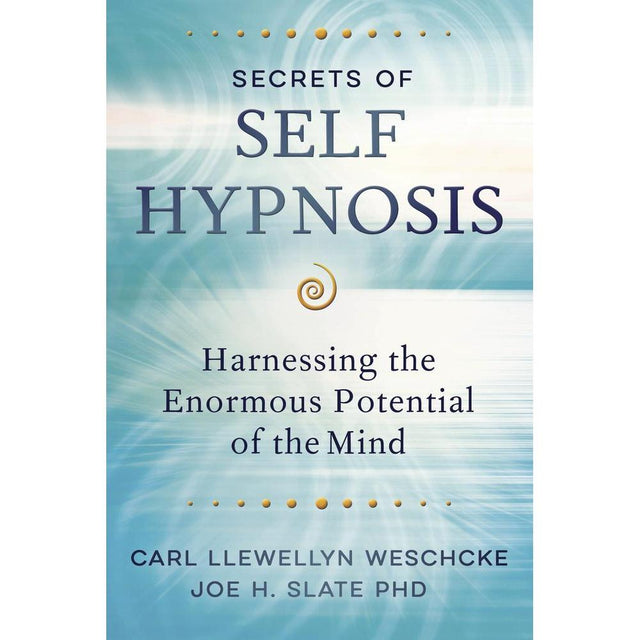 Secrets of Self Hypnosis by Carl Llewellyn Weschcke, Joe H. Slate - Magick Magick.com
