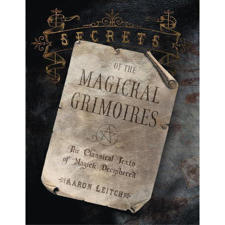 Secrets of the Magickal Grimoires by Aaron Leitch - Magick Magick.com