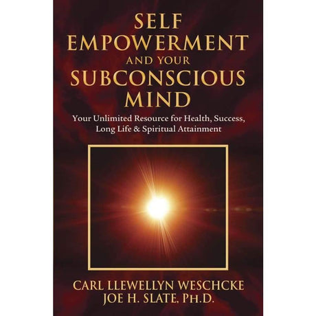 Self-Empowerment and Your Subconscious Mind by Carl Llewellyn Weschcke, Joe H. Slate PhD - Magick Magick.com
