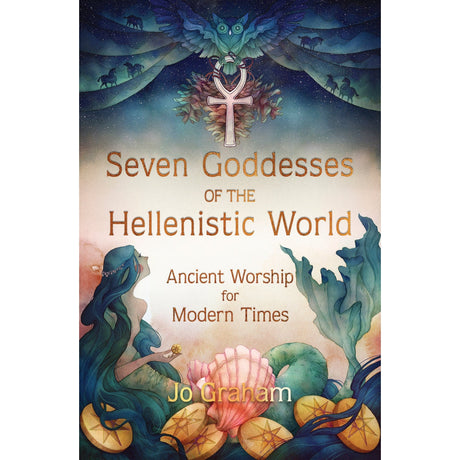 Seven Goddesses of the Hellenistic World by Jo Graham - Magick Magick.com