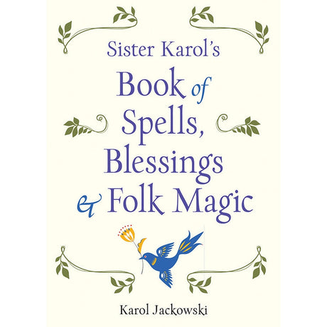 Sister Karol's Book of Spells, Blessings & Folk Magic by Karol Jackowski - Magick Magick.com