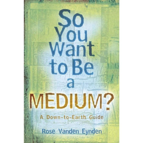 So you want to be a Medium by Rose Vanden Eynden - Magick Magick.com