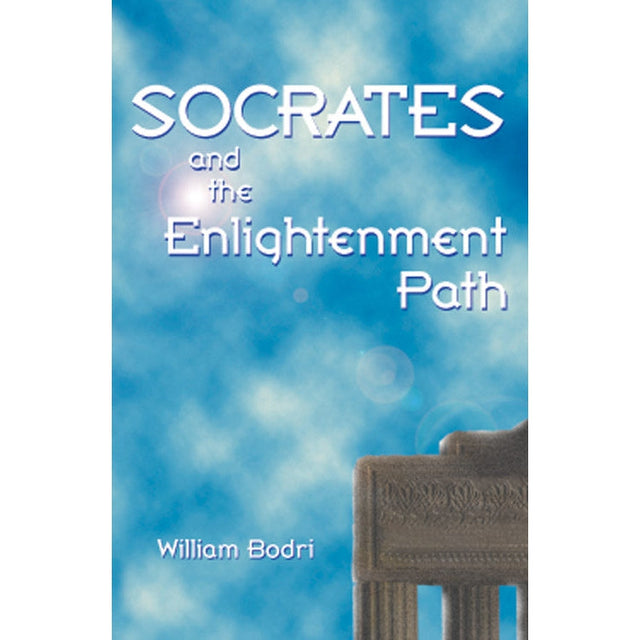 Socrates and the Enlightenment Path by William Bodri - Magick Magick.com