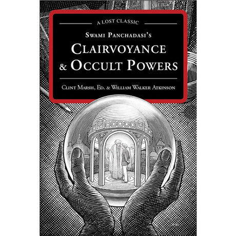 Swami Panchadasi's Clairvoyance and Occult Powers by William Walker Atkinson - Magick Magick.com