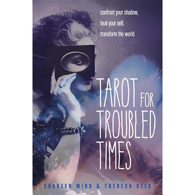 Tarot for Troubled Times by Shaheen Miro, Theresa Reed - Magick Magick.com