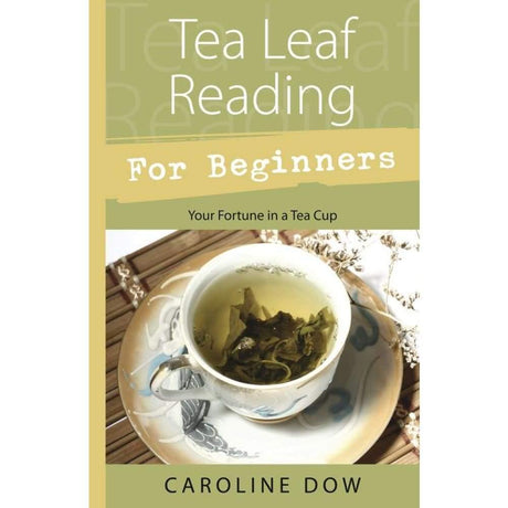 Tea Leaf Reading For Beginners by Caroline Dow - Magick Magick.com