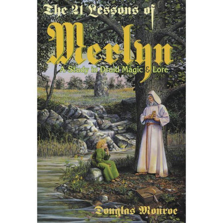 The 21 Lessons of Merlyn by Douglas Monroe - Magick Magick.com