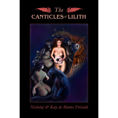 The Canticles of Lilith by Nicholaj & Katy de Mattos Frisvold - Magick Magick.com