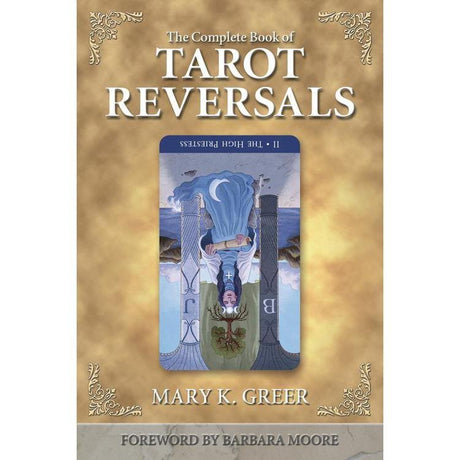 The Complete Book of Tarot Reversals by Mary K. Greer, Barbara Moore - Magick Magick.com