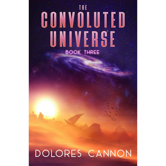 The Convoluted Universe: Book Three by Dolores Cannon - Magick Magick.com