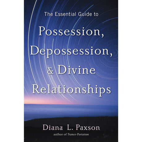 The Essential Guide to Possession, Depossession, and Divine Relationships by Diana L. Paxson - Magick Magick.com