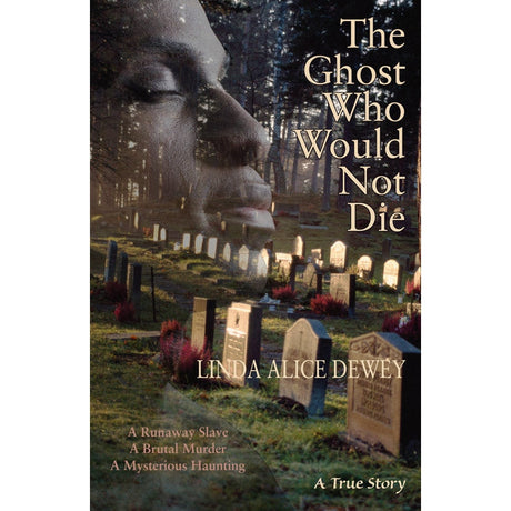 The Ghost Who Would Not Die by Linda Alice Dewey - Magick Magick.com