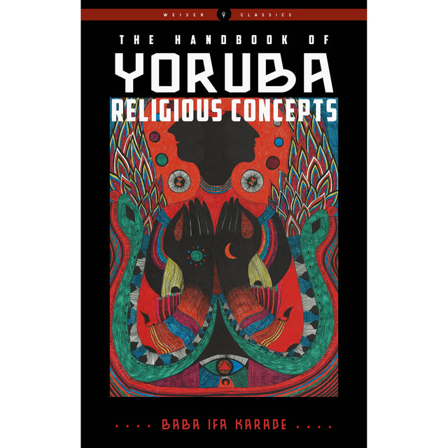 The Handbook of Yoruba Religious Concepts by Baba Ifa Karade - Magick Magick.com
