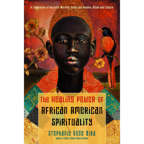The Healing Power of African-American Spirituality by Stephanie Rose Bird - Magick Magick.com