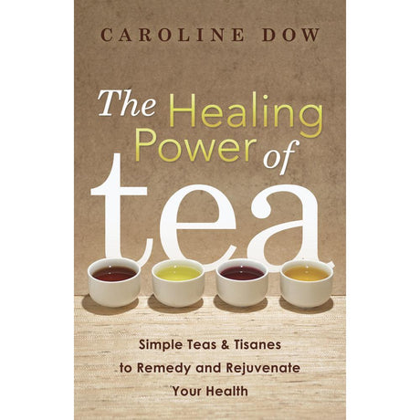 The Healing Power of Tea by Caroline Dow - Magick Magick.com