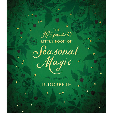 The Hedgewitch's Little Book of Seasonal Magic by Tudorbeth - Magick Magick.com