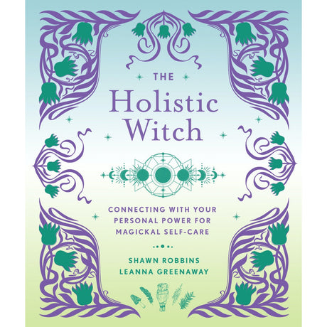 The Holistic Witch (Hardcover) by Leanna Greenaway, Shawn Robbins - Magick Magick.com