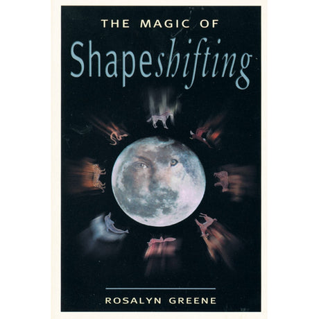 The Magic of Shapeshifting by Rosalyn Greene - Magick Magick.com