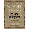 The Magic of the Sword of Moses by Harold Roth - Magick Magick.com