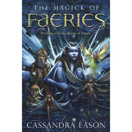 The Magick of Faeries by Cassandra Eason - Magick Magick.com