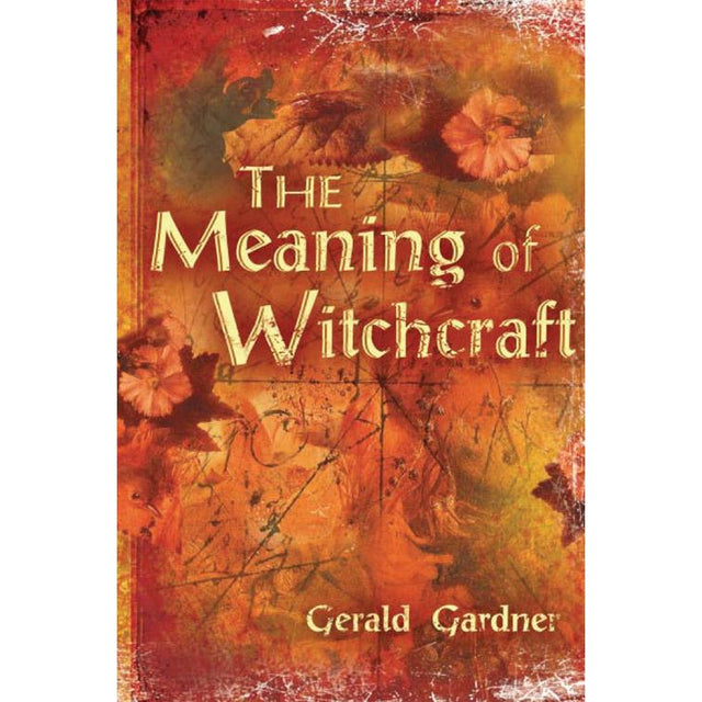 The Meaning of Witchcraft by Gerald Brosseau Gardner - Magick Magick.com