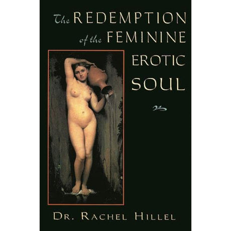 The Redemption of the Feminine Erotic Soul by Rachel Hillel - Magick Magick.com