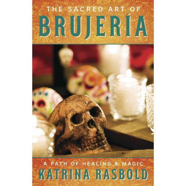 The Sacred Art of Brujeria by Katrina Rasbold - Magick Magick.com