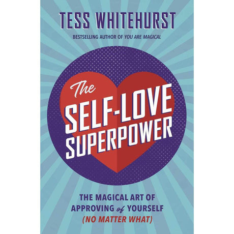 The Self-Love Superpower by Tess Whitehurst - Magick Magick.com