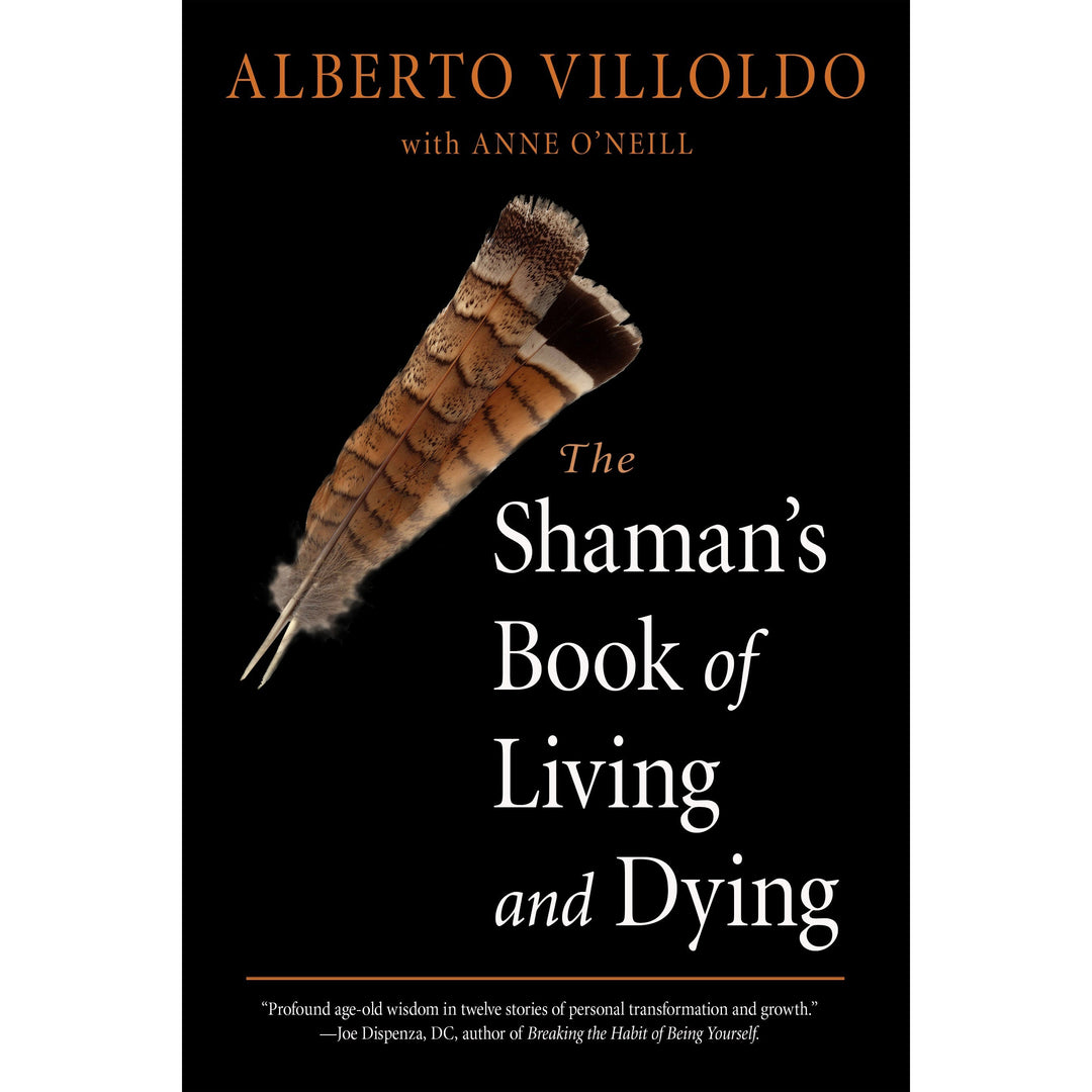 The Shaman's Book of Living and Dying by Alberto Villoldo - Magick Magick.com