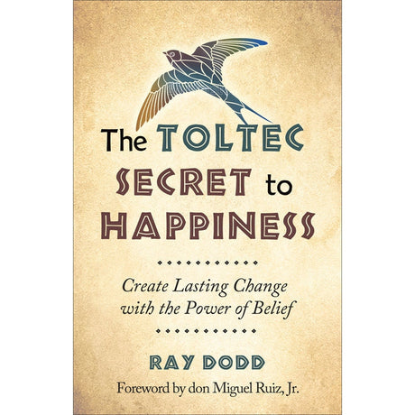 The Toltec Secret to Happiness by Ray Dodd - Magick Magick.com