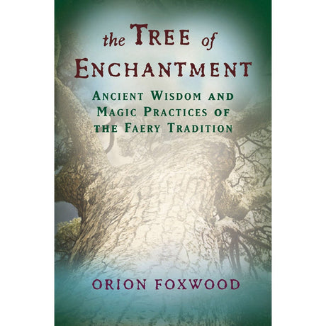 The Tree of Enchantment by Orion Foxwood - Magick Magick.com