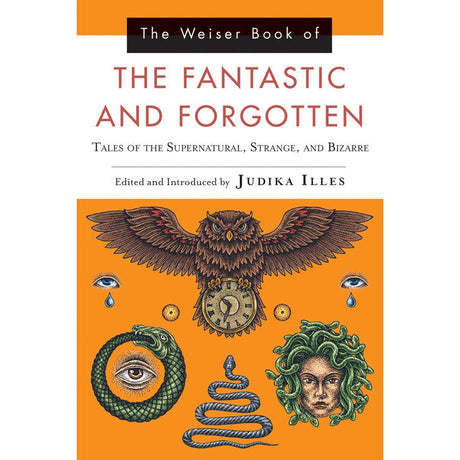 The Weiser Book of the Fantastic and Forgotten by Judika Illes, Bram Stoker - Magick Magick.com