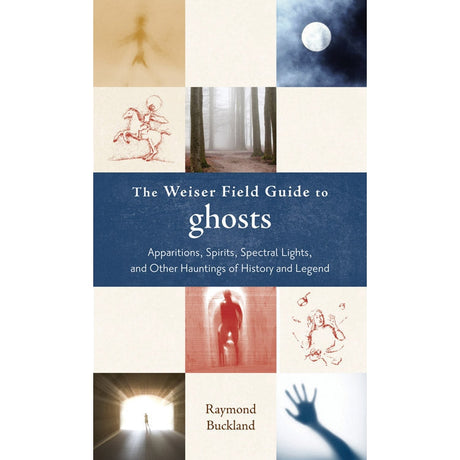 The Weiser Field Guide to Ghosts by Raymond Buckland - Magick Magick.com