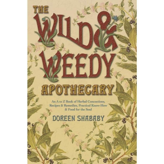The Wild & Weedy Apothecary by Doreen Shababy - Magick Magick.com