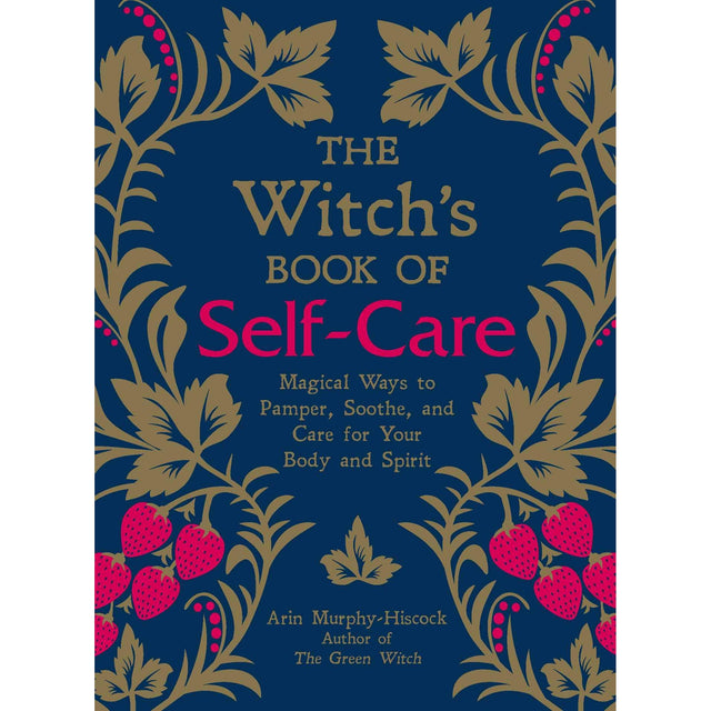 The Witch's Book of Self-Care by Arin Murphy-Hiscock - Magick Magick.com